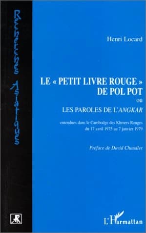 Le "petit livre rouge" de Pol Pot ou Les paroles de l'Angkar : entendues dans le Cambodge des Khmers rouges du 17 avril 1975 au 7 janvier 1979