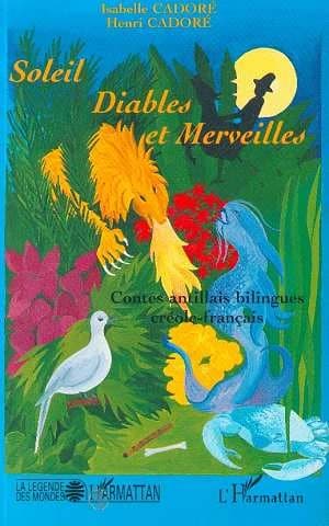 Soleil, diables et merveilles : contes antillais bilingues créole-français
