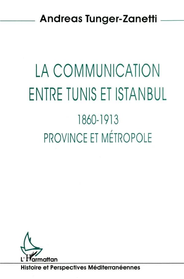 La communication entre Tunis et Istanbul, 1860-1913 : province et métropole