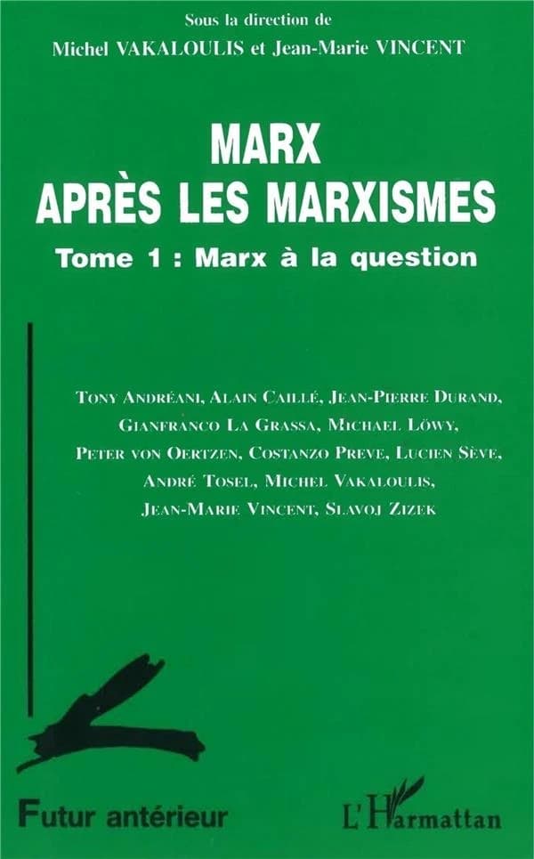 Marx après les marxismes. Tome I, Marx à la question