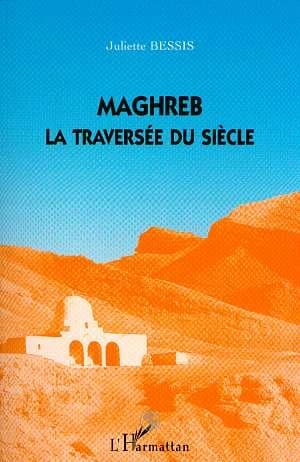Maghreb : la traversée du siècle