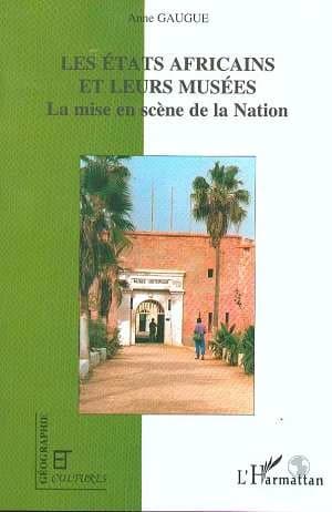 Les États africains et leurs musées : la mise en scène de la Nation