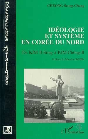 Idéologie et système en Corée du Nord : De Kim Il-Sông à Kim Chông-Il