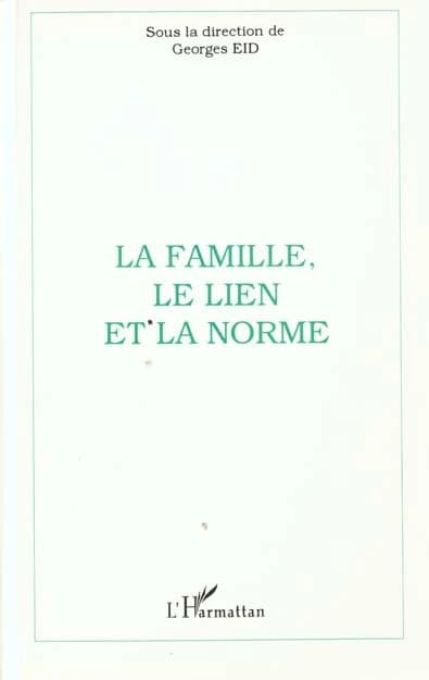 La famille, le lien et la norme : actes du colloque de l'Institut des sciences de la famille, Université catholique de Lyon, 10 et 11 mai 1996