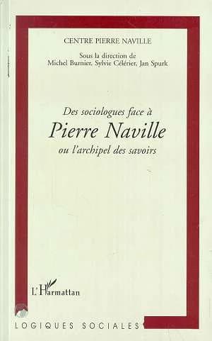 Des sociologues face à Pierre Naville ou L'archipel des savoirs
