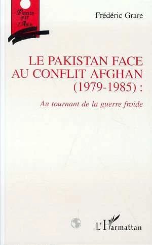 Le Pakistan face au conflit afghan, 1979-1985 : au tournant de la guerre froide