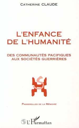L'enfance de l'humanité : des communautés pacifiques aux premières sociétés guerrières