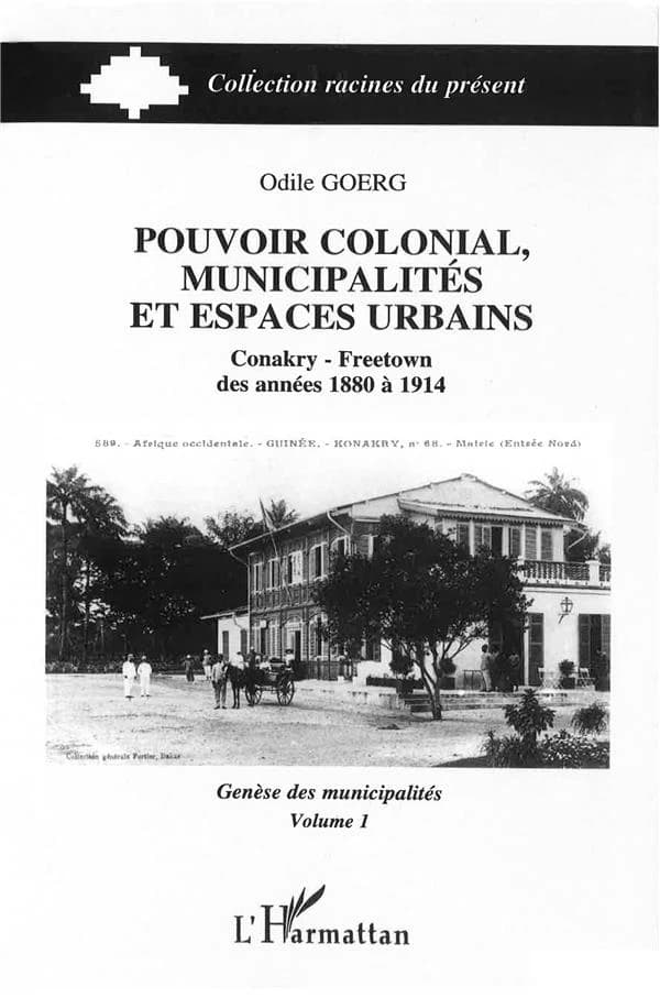 Pouvoir colonial, municipalités et espaces urbains : Conakry-Freetown des années 1880 à 1914