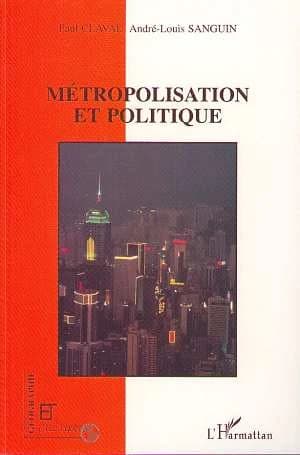 Métropolisation et politique : [colloque, 10-13 septembre 1994, Paris]
