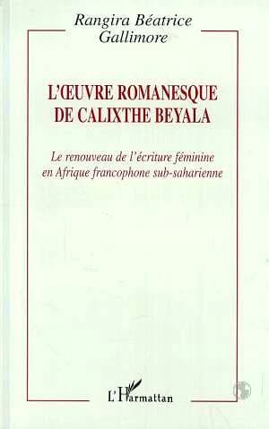 L'oeuvre romanesque de Calixte Beyala : le renouveau de l'écriture féminine en Afrique francophone sub-saharienne