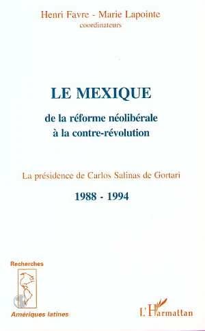 Le Mexique : de la réforme néolibérale à la contre-révolution : la présidence de Carlos Salinas de Gortari, 1988-1994 : [actes du colloque, novembre 1994, Québec]