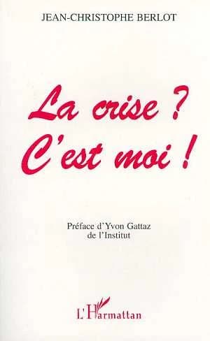 La crise ? c'est moi !
