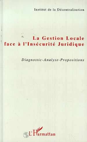 La gestion locale face à l'insécurité juridique : diagnostic, analyse, propositions