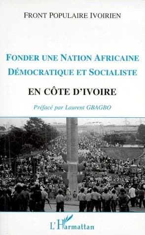 Fonder une nation africaine démocratique et socialiste en Côte d'Ivoire : congrès extraordinaire du Front populaire ivoirien, décembre 1994