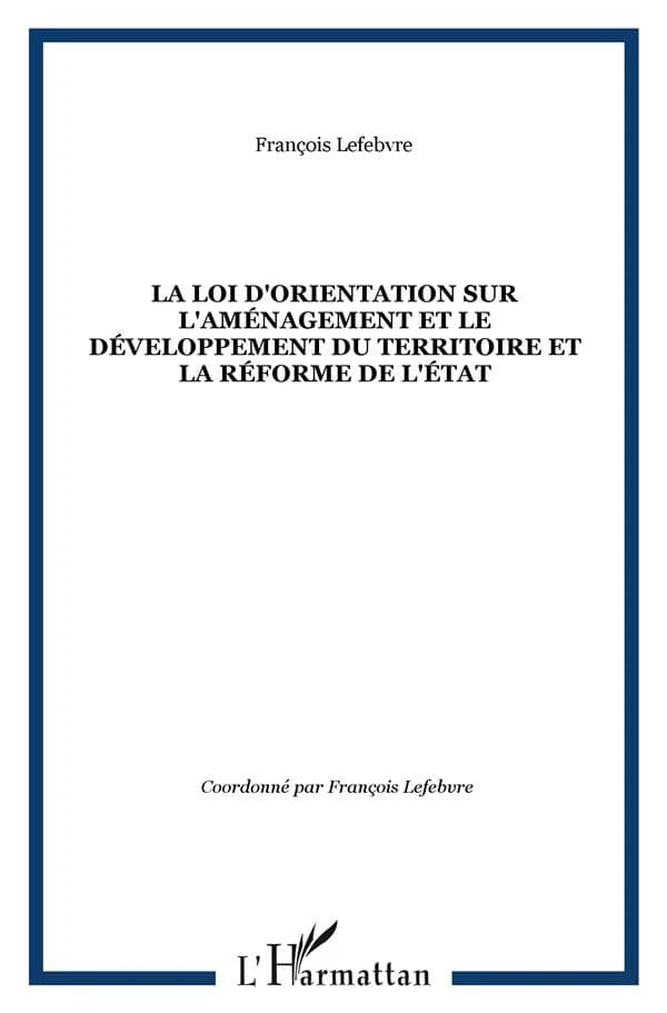 La loi d'orientation sur l'aménagement et le développement du territoire et la réforme de l'État : rapport des groupes d'études réunis à la DATAR, octobre 1996