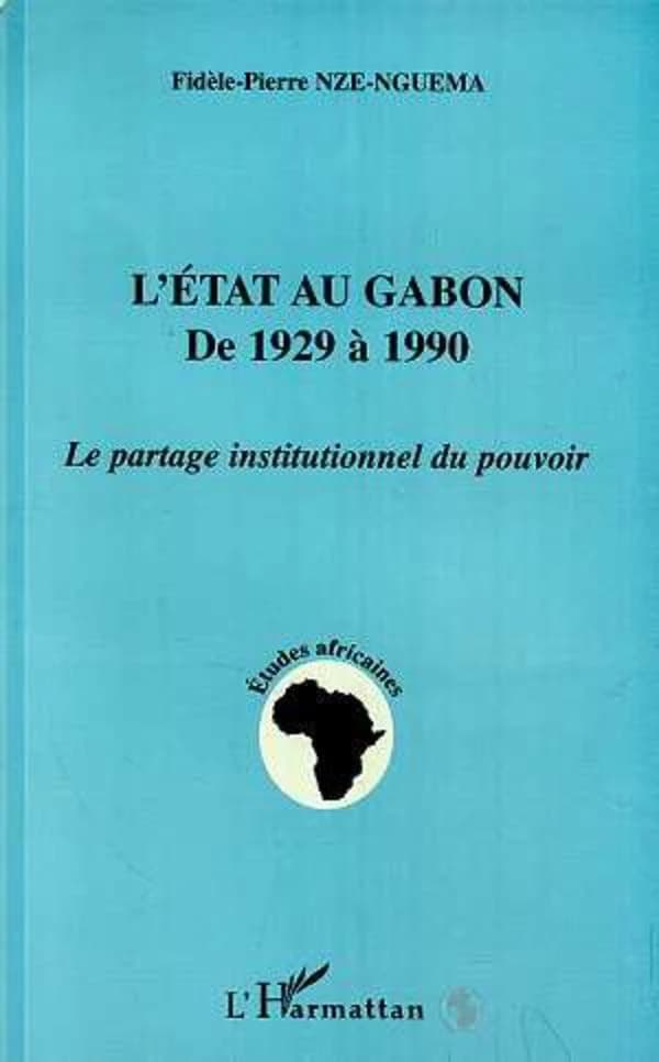 L'État au Gabon de 1929 à 1990 : le partage institutionnel du pouvoir