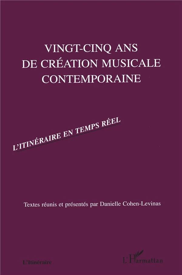 Vingt-cinq ans de création musicale contemporaine : l'itinéraire en temps réel (2e éd.) textes réunis et présentés par Danielle Cohen-Levinas