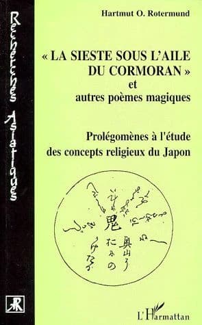 La sieste sous l'aile du cormoran et autres poèmes magiques : prolégomènes à l'étude des concepts religieux du Japon