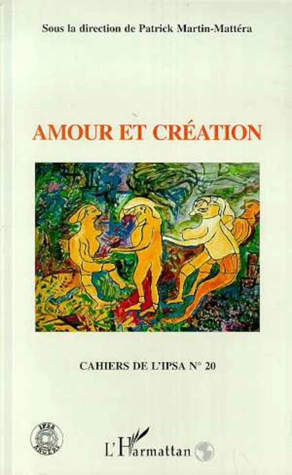 Cahiers de l'IPSA Tome 20 ; amour et création