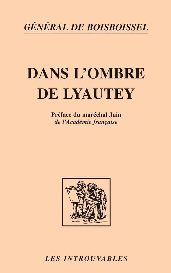 Dans l'ombre de Lyautey ([Reprod. en fac-sim.]) général Yves de Boisboissel ; préf. du maréchal Juin,...