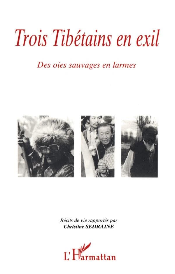 Trois Tibétains en exil : des oies sauvages en larmes : Wangdak Tashi, Ngawang Chöjor, Konchok