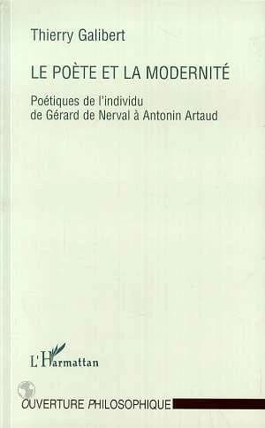 Le poète et la modernité : poétique de l'individu de Gérard de Nerval à Antonin Artaud