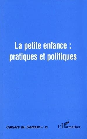 CAHIERS DU GEDISST Tome 22 : la petite enfance : pratiques et politiques