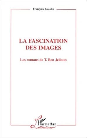 La fascination des images : les romans de T. Ben Jelloun