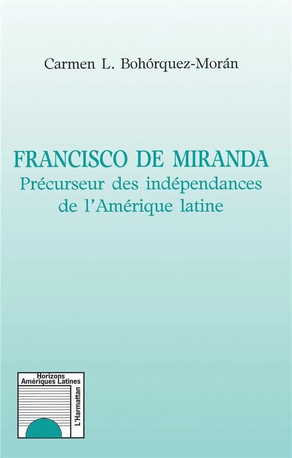 Francisco de Miranda, précurseur des indépendances de l'Amérique latine