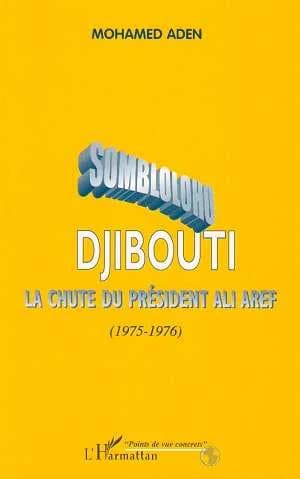 Sombloloho Djibouti ; la chute du président Ali Aref 1975-1976
