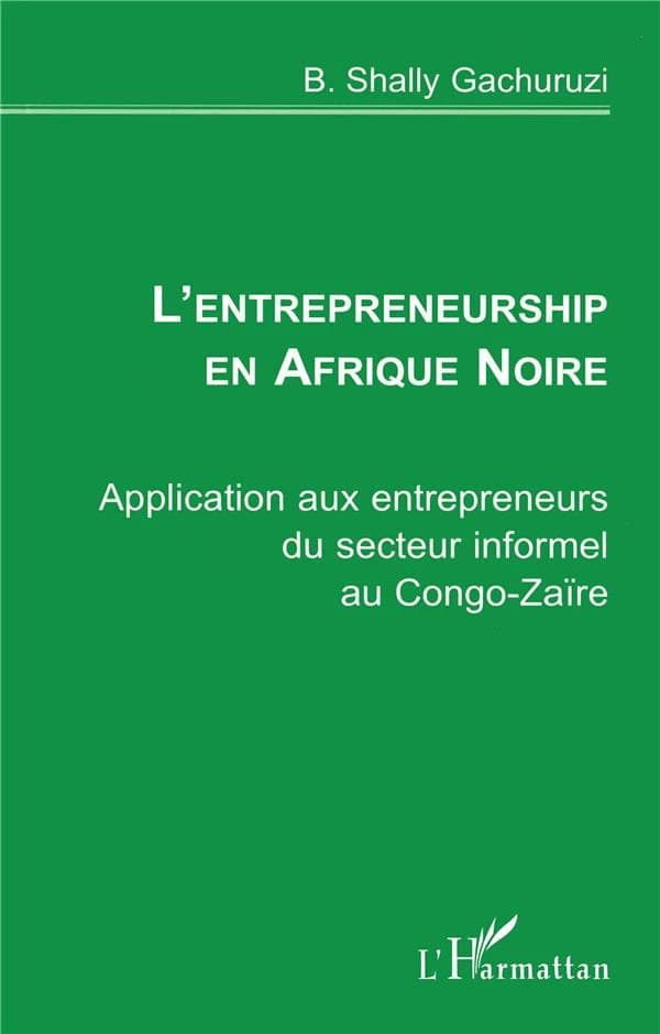 L'entrepreneurship en Afrique noire : application aux entrepreneurs du secteur informel au Congo-Zaire