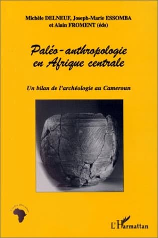 Paléo-anthropologie en Afrique centrale : bilan de l'archéologie au Cameroun : [actes de colloque, Yaoundé, 1994]