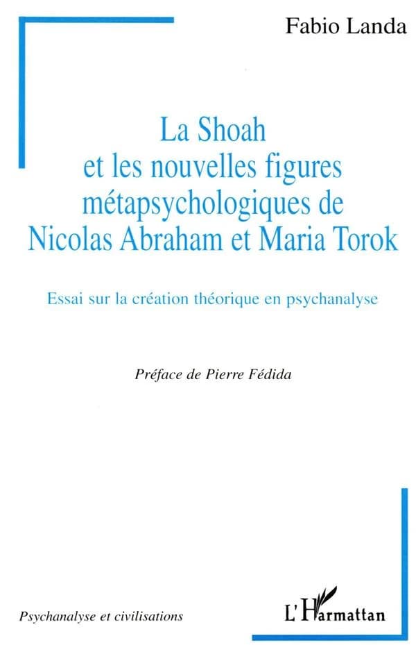 La Shoah et les nouvelles figures métapsychologiques de Nicolas Abraham et Maria Torok : essai sur la création théorique en psychanalyse