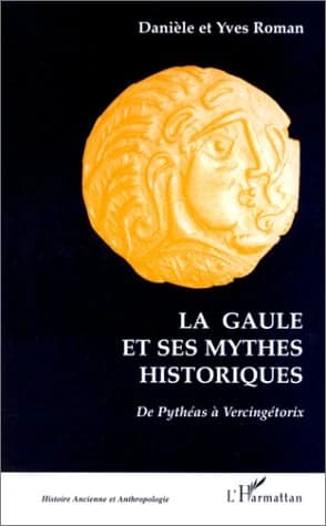 La Gaule et ses mythes historiques : de Pythéas à Vercingétorix
