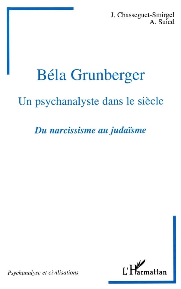 Hommage à Béla Grunberger, un psychanalyste dans le siècle : du narcissisme au judaïsme... : [réunion, Centre communautaire de Paris, 25 novembre 1997]