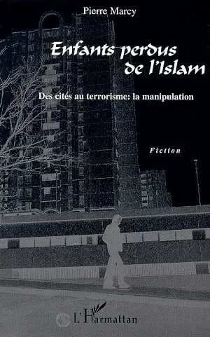 Enfants perdus de l'Islam : des cités au terrorisme, la manipulation : fiction