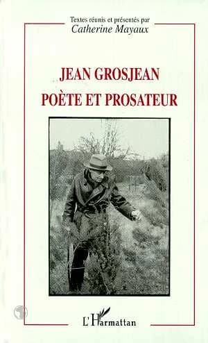 Jean Grosjean, poète et prosateur : actes du colloque de Besançon, janvier 1997