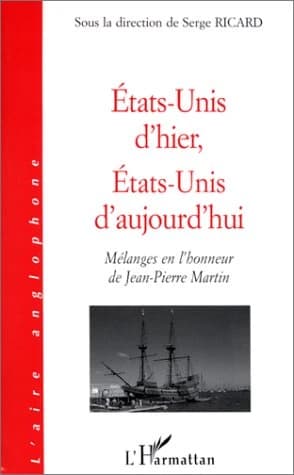 États-Unis d'hier, États-Unis d'aujoud'hui : mélanges en l'honneur de Jean-Pierre Martin
