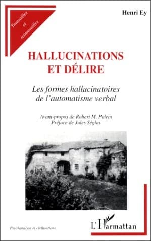 Hallucinations et délire : les formes hallucinatoires de l'automatisme verbal ([Reprod. en fac-sim.]) Henri Ey ; préf. de Jules Séglas