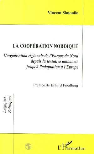 La coopération nordique : l'organisation régionale de l'Europe du Nord depuis la tentative autonome jusqu'à l'adaptation à l'Europe