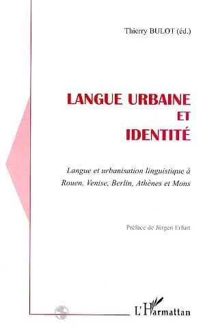 Langue urbaine et identité : langue et urbanisation linguistique à Rouen, Venise, Berlin, Athènes et Mons