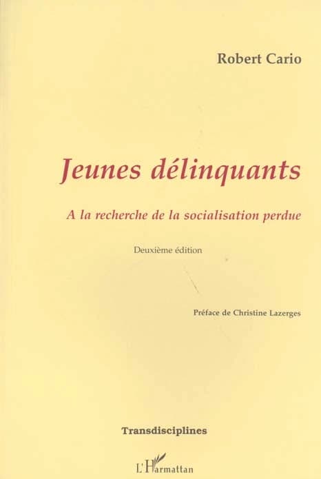 Jeunes délinquants : à la recherche de la socialisation perdue (2e éd.) Robert Cario ; préf. de Christine Lazerges