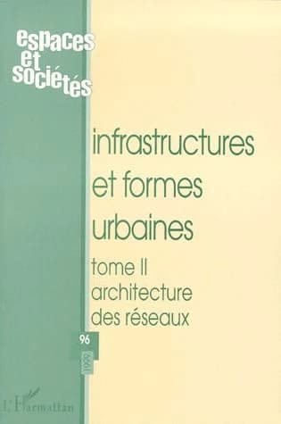 INFRASTRUCTURES ET FORMES URBAINES (TOME 2) - Architecture des Réseaux