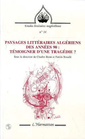 Paysages littéraires algériens des années 90 : témoigner d'une tragédie ?