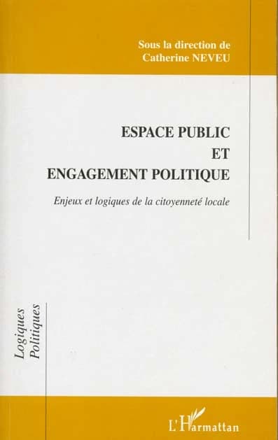Espace public et engagement politique : enjeux et logiques de la citoyenneté locale : [actes de la table ronde Citoyenneté et territoire, 10-11 décembre 1997, Roubaix]