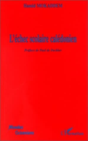 L'échec scolaire calédonien : essai sur la répétition du même dans l'autre : la reproduction sociale de l'échec scolaire est-elle une fatalité ?...