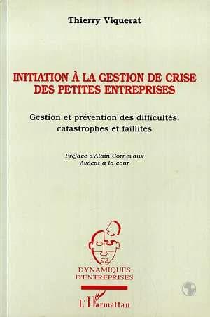 Initiation à la gestion de crise des petites entreprises : gestion et prévention des difficultés, catastrophes et faillites