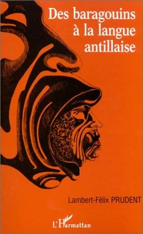 Des baragouins à la langue antillaise : analyse historique et sociolinguistique du discours sur le créole