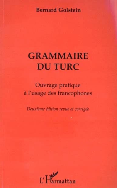 Grammaire du turc : ouvrage pratique à l'usage des francophones (2e éd. rev. et corr.) Bernard Golstein