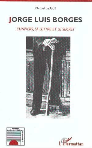 Jorge Luis Borges : l'univers, la lettre et le secret
